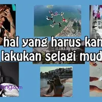 7 Hal yang Harus Kamu Lakukan Selagi Masih Muda