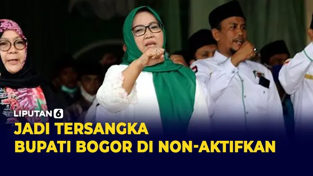 Jadi Tersangka Bupati Bogor di Non-Aktifkan