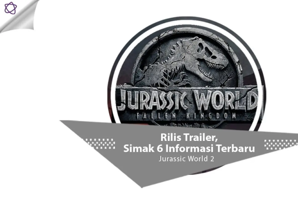 [Bintang] Rilis Trailer, Simak 6 Informasi Terbaru Jurassic World 2