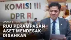 Komisi III DPR memastikan pembahasan Rancangan Undang-Undang Perampasan Aset akan jadi prioritas. Saat ini, Komisi III terus menghimpun masukan dari berbagai pihak untuk mempercepat pembahasan RUU tersebut.