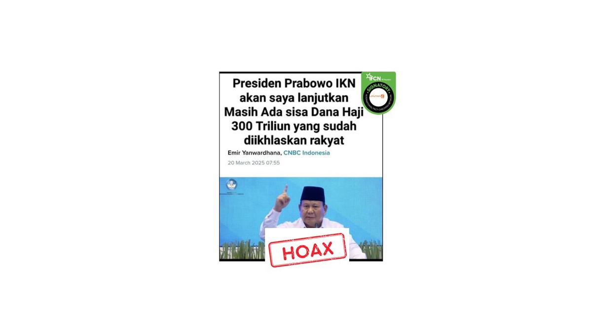 Cek Fakta: Hoaks Artikel Prabowo akan Lanjutkan IKN Memakai Dana Haji Rp 300 Triliun yang Diikhlaskan Rakyat