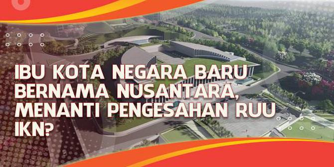 VIDEO Headline: Ibu Kota Negara Baru Bernama Nusantara, Menunggu Pengesahan RUU IKN?