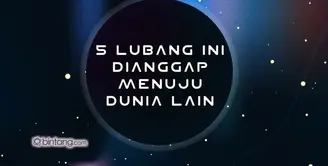 5 Lubang Ini Dianggap Menuju ke Dunia Lain