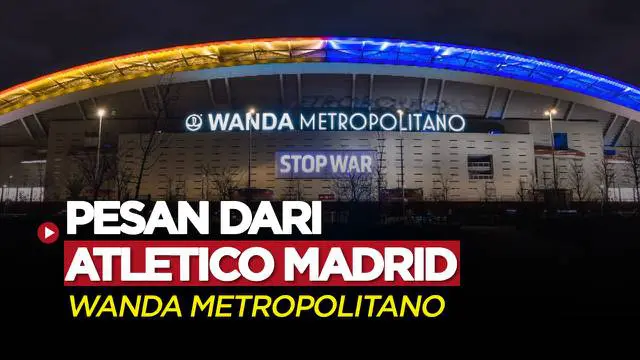 Berita Video, Lewat Stadion Wanda Metropolitano, Atletico Madrid Berikan Pesan untuk Rusia dan Ukraina