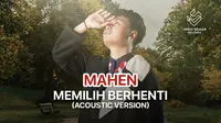 Music Video lagu Mahen - Memilih Berhenti Versi Acoustic (Dok. Vidio)