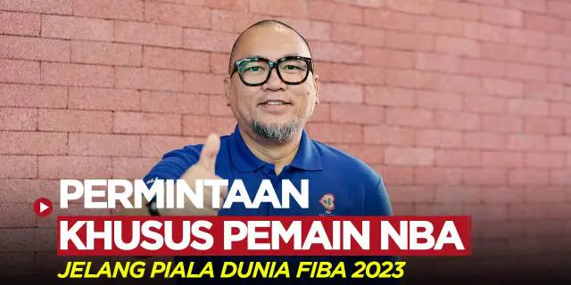 VIDEO: Serba-serbi Jelang Piala Dunia FIBA 2023, Ada Permintaan Khusus Enggak Sih dari Pemain NBA?