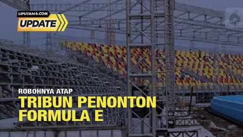 Liputan6 Update: Atap Tribun Penonton Formula E Roboh