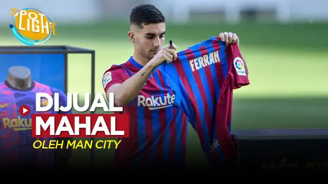 Berita video spotlight kali ini membahas tentang empat pemain yang dijual Manchester City dengan harga tinggi, terbaru ada Ferran Torres.