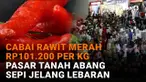 Mula dari cabai rawit merah Rp101.200 per kg hingga Pasar Tanah Abang sepi jelang lebaran di News Flash Liputan6.com.
