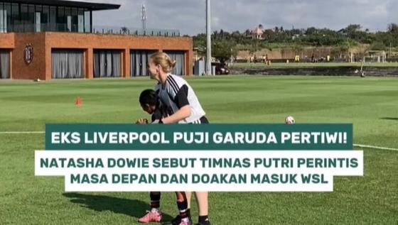 Eks Liverpool puji Garuda Pertiwi! Natasha Dowie sebut Timnas Putri perintis masa depan dan doakan masuk WSL