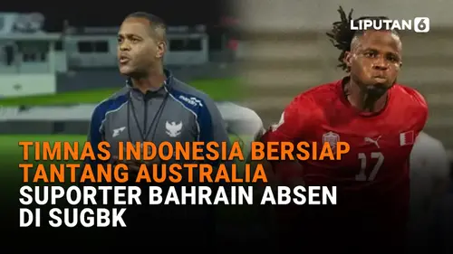 VIDEO: Timnas Indonesia Bersiap Tantang Australia, Suporter Bahrain Absen di SUGBK