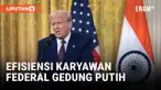 DONALD TRUMP MULAI LAKUKAN EFISIENSI KARYAWAN FEDERAL, SIAPKAN PEMANGKASAN ANGGARAN BESAR