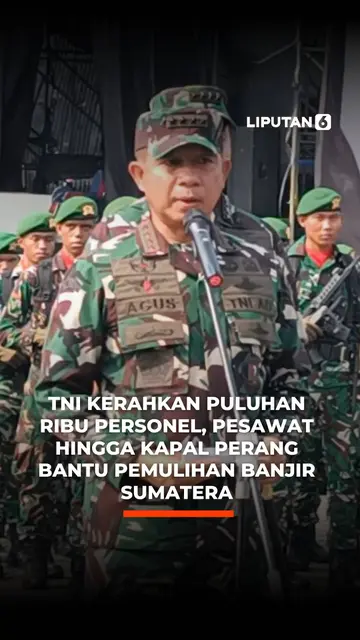 TNI Kerahkan Puluhan Ribu Personel, Pesawat hingga Kapal Perang Bantu Pemulihan Banjir Sumatera