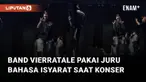 Aksi berbeda ditunjukkan oleh band Vierratale saat konser dengan memakai juru bahasa isyarat mengundang perhatian