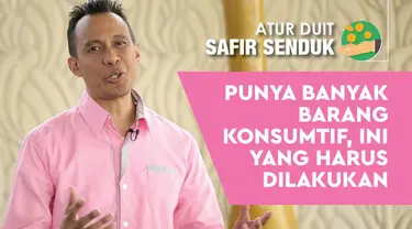 Beberapa hal ini harus dilakukan jika Anda memiliki banyak barang yang bersifat konsumtif.