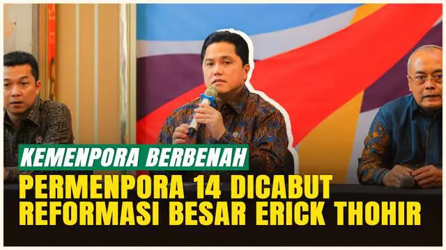 VIDEO: Langkah Berani Erick Thohir, Permenpora Dipangkas Besar-Besaran!