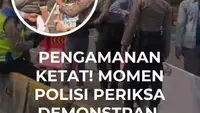 Pengamanan Ketat! Momen Polisi Periksa Demonstran