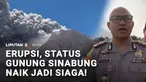 Gunung Sinabung di Kabupaten Karo, Sumatra Utara, kembali erupsi pada Senin pagi. Status Gunung Sinabung naik dari Level II Waspada menjadi Level III Siaga.