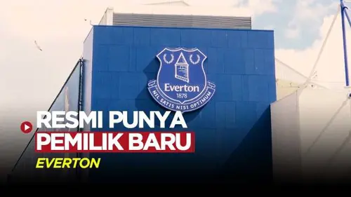 VIDEO: Everton Umumkan Punya Pemilik Baru, 777 Partners Beli Sebagian Besar Saham Farhad Moshiri