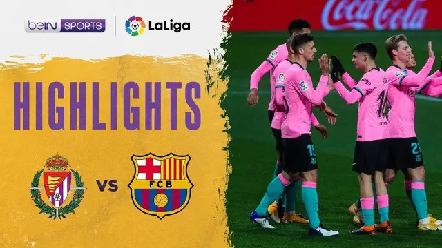 VIDEO: Highlights Liga Spanyol, Barcelona Kalahkan Real Valladolid Tiga Gol Tanpa Balas
