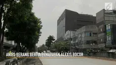 Gubernur DKI Anies Baswedan marah karena berita penutupan Alexis bocor.