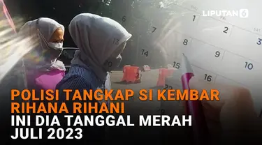 Polisi Tangkap Si Kembar Rihana Rihani, Ini Dia Tanggal Merah Juli 2023