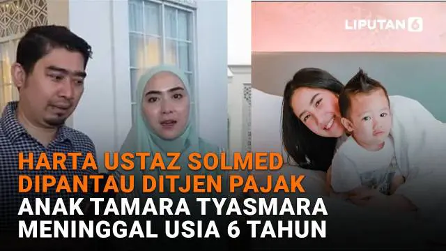 Mulai dari harta Ustaz Solmed dipantau ditjen pajak hingga anak Tamara Tyasmara meninggal di usia 6 tahun, berikut sejumlah berita menarik News Flash Showbiz Liputan6.com.