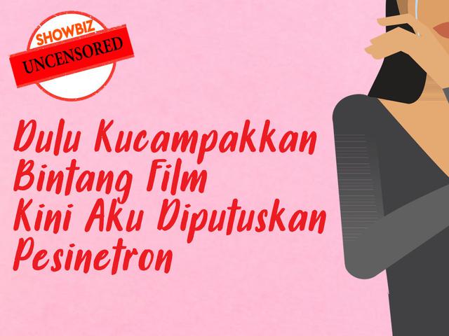 Showbiz Uncensored Dulu Kucampakkan Bintang Film Kini Aku Diputuskan Pesinetron Bagian 5 Showbiz Liputan6 Com
