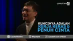 Kuncinya adalah kerja keras dan penuh cinta