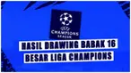 Berita video, motion grafis hasil drawing babak 16 besar Liga Champions 2023/2024.