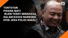 Tuntutan Pidana Mati Irjen Teddy Minahasa dalam Kasus Narkoba, Efek Jera Polisi Nakal?