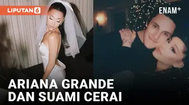 Sudah Berpisah Sejak Januari 2023, Ariana Grande dan Suami Putuskan Bercerai