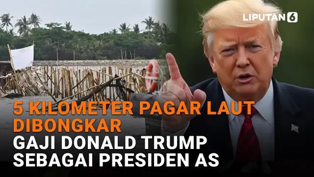 VIDEO: 5 Kilometer Pagar Laut Dibongkar, Gaji Donald Trump sebagai Presiden AS