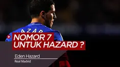 Berita Video Eden Hazard dan Sakralnya Nomor 7 Real Madrid