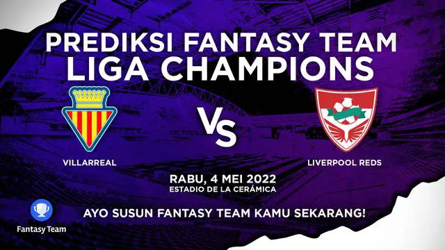 Berita video prediksi fantasy team, Villareal Vs Liverpool di leg 2 semifinal Liga Champions, Rabu (4/5/2022)