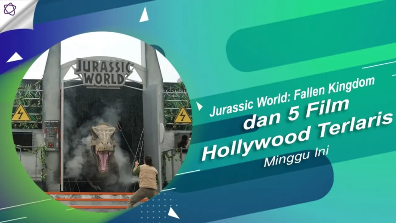 [Bintang] Jurassic World: Fallen Kingdom dan 5 Film Hollywood Terlaris Minggu Ini