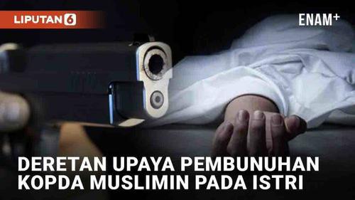VIDEO: Kopda Muslimin Meninggal, Ini Deretan Upaya Pembunuhan Pada Istrinya