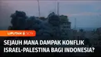 Perang Palestina dan Israel memunculkan kekhawatiran akan naiknya minyak dunia dan bahan pokok. Sejauh mana dampak konflik Palestina dan Israel bagi Indonesia, dan apa langkah yang harus dilakukan Indonesia untuk meredam ketegangan di Timur Tengah ? ...