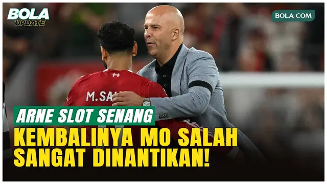 Arne Slot Senang Mohamed Salah Kembali ke Liverpool: Kami Butuh Dia
