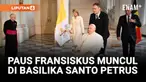 PAUS FRANSISKUS MUNCUL DI BASILIKA SANTO PETRUS BERIKAN KEJUTAN BAGI UMAT YANG HADIR