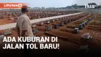 Viral! Ribuan Kuburan di Tengah Jalan Tol