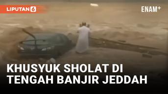 VIDEO: MasyaAllah! Banjir Jeddah Tak Hentikan Sholat Warga