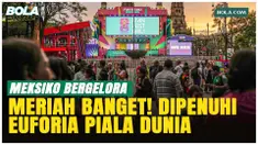 Atmosfer Gila di Kota Meksiko, Jalanan Dipenuhi Euforia Piala Dunia!