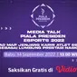 Link Live Streaming Media Talk Piala Presiden Esports 14 September 2022 Vidio