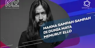 Penuturan Ello tentang makna sampah-sampah dunia maya.