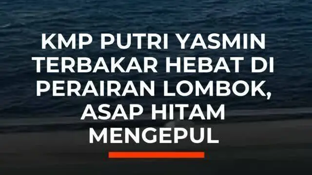 KMP Putri Yasmin Terbakar Hebat di Perairan Lombok, Asap Hitam Mengepul