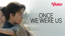 Sinopsis Film Korea Once We Were Us yang Tayang di Vidio