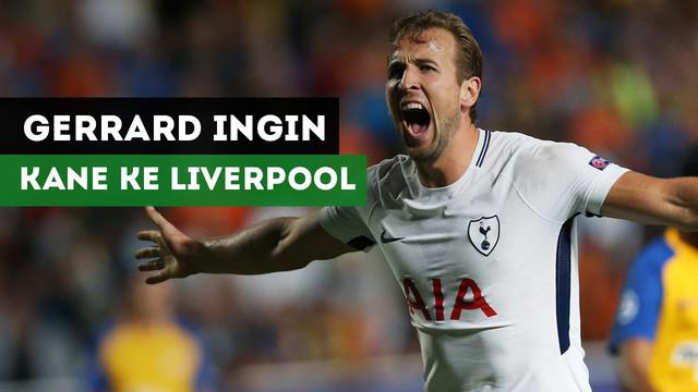 Legenda Liverpool, Steven Gerrard berharap Harry Kane menjadi pemain Liverpool.