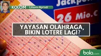 Kolom Lilianto Apriadi_Yayasan Olahraga, Bikin Lotere Lagi? (Bola.com/Adreanus Titus)