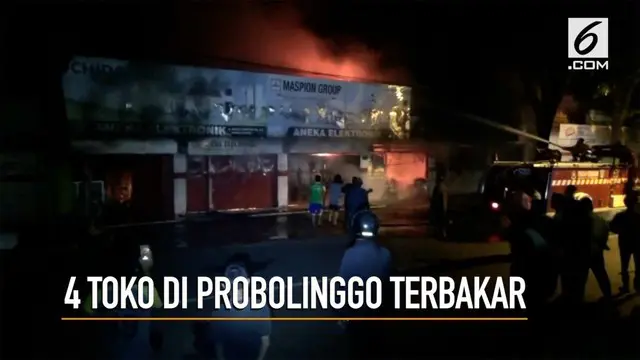 4 buah toko di Probolinggo terbakar, api diduga berasal dari korsleting listrik.